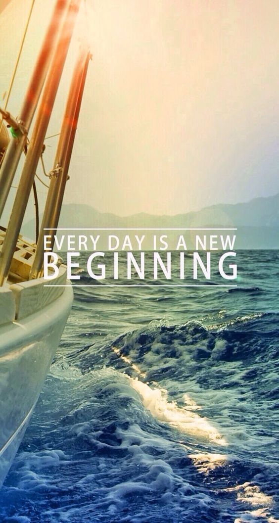 Every day is a new beginning.