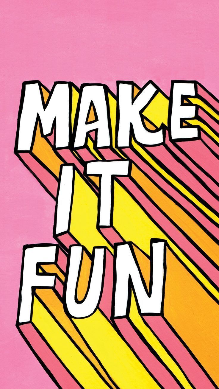 make it fun, always