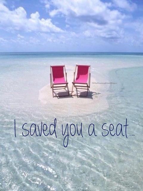 I saved you a seat.