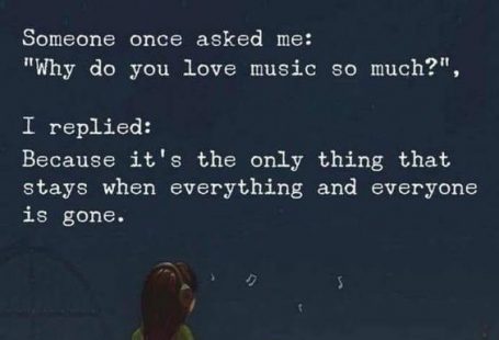 Music is the only thing that stays when everything and everyone is gone. #LoveForMusic #QuotesAboutMusic #MusicLovers #HappyQuotes