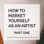 How To Market Yourself As An Artist: Part One
