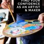 How to find your confidence as an artist and maker, and banish the