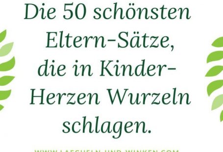 Manchmal sind es gar nicht die Sätze, die WIR ganz toll und wichtig finden, sondern eher jene, die wir so zwischendurch sagen, die bei unseren Kindern dauerhaft hängen bleiben ... und in ihren Herzen Wurzeln schlagen.