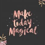 Make today magical