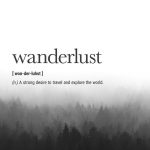 Wanderlust Definition - A strong desire to travel and explore the world.    Printable art is an easy and affordable way to personalize your home or office. You can print from home, your local print shop, or upload the files to an online printing service a