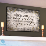 "When You Love What You Have, You Have Everything You Need." Quote on a beautifu...