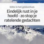 Eindelijk rust in je hoofd - zo stop je ratelende gedachten