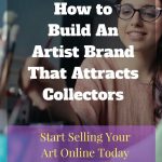 How to Build An Artist Brand That Attracts Collectors. Tips on how to build a brand that will help you to separate yourself from all of the other artists selling art online. #nevuefineartmarketing #artist #artistselling