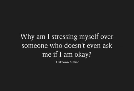 Why am I stressing myself over someone who doesn