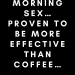Morning sex… Proven to be more effective than coffee…