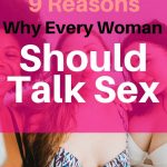 Discover 9 reasons why every woman should be talking about sex and how to talk about sex with confidence...starting today! Learn how women can improve their sex and relationships and their sexual health simply by communicating about sex more. PIN NOW AND READ LATER! Sex advice