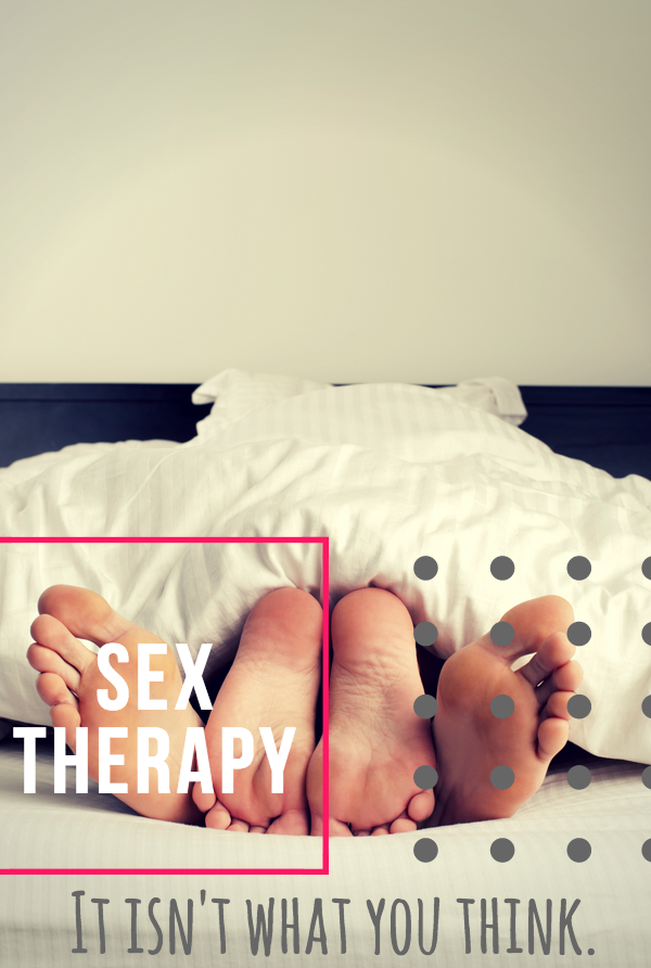 Sex Therapy: It isn't what you think. It’s not just about performance—it can help your relationship, open communication and more.