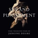 Sex and Punishment: Four Thousand Years of Judging Desire - Paperback