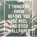7 Things to Know Before You Use Peel and Stick Wallpaper