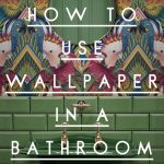 How To Use Wallpaper In A Bathroom
