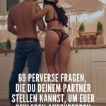 69 perverse Fragen, die du deinem Partner stellen kannst, um euer Sexleben aufzupeppen
