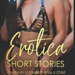 Eroticia Short Stories: The Kinds of Stories That as a Child You Were Told Were for Adults Only 10 Chapters of Explicit Erotic, Sexy and Hot T - Paperback