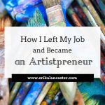How I Left My Job and Became an Artistpreneur