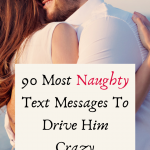 90 Most Naughty Text Messages To Drive Him Crazy