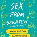 Sex from Scratch: Making Your Own Relationship Rules - Paperback
