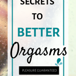 Discover The Secrets To Better Orgasms - Celine Remy