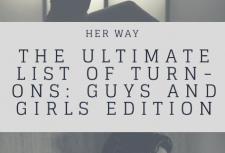 The Ultimate List Of Turn Ons: Guys And Girls Edition