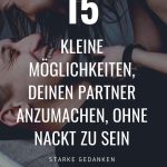 15 kleine Möglichkeiten, deinen Partner anzumachen, ohne nackt zu sein