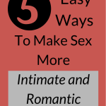 5 Easy Ways to Make Sex More Intimate and Romantic