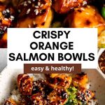 Crispy Orange Salmon Bowls