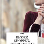 Ein bewussteres Konsumverhalten für mehr Stil: so klappt es