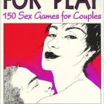 For Play: 150 Sex Games for Couples