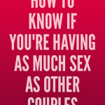 How To Know If You're Having As Much Sex As Other Couples Your Age
