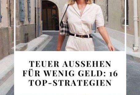 Teuer aussehen für wenig Geld: die 16 besten Tipps der Welt, um immer top angezogen zu sein