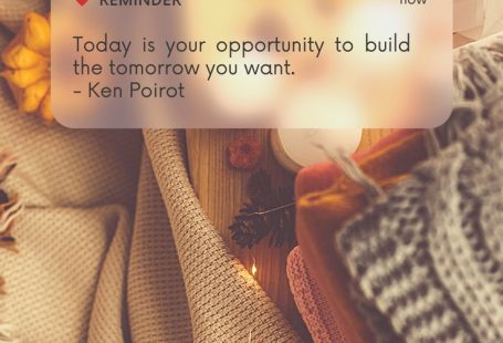 Today is your opportunity to build the tomorrow you want. - Ken Poirot
