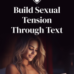 7 Ways To Build Sexual Tension With Woman Through Text