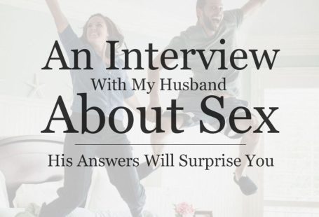 An Interview With My Husband About Sex: His Answers Will Surprise You - MARRIAGE AFTER GOD