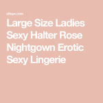 Large Size Ladies Sexy Halter Rose Nightgown Erotic Sexy Lingerie