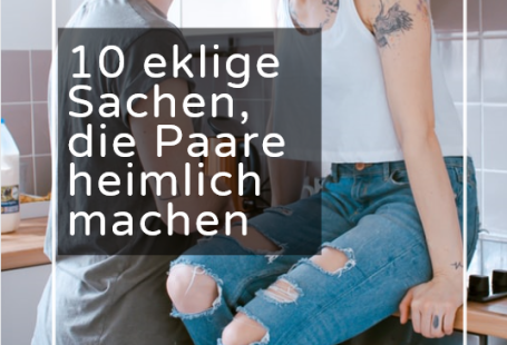 10 eklige Sachen, die Paare heimlich machen