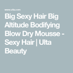 Big Sexy Hair Big Altitude Bodifying Blow Dry Mousse - Sexy Hair | Ulta Beauty