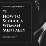 How to Seduce a Woman Mentally - Get a Mind Seduction Power
