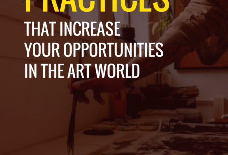 Six practices that increase your opportunities in the art world