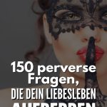 150 perverse Fragen, die dein Liebesleben aufpeppen