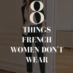 9 Things French Women Don't Wear (And What They Wear Instead)