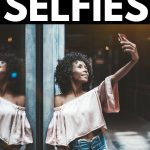 How to Take a Good Selfie: 15 Tips Every Girl Needs to Know