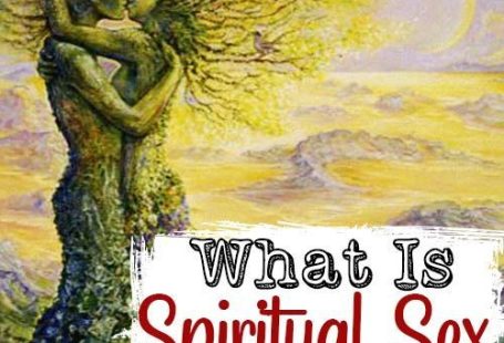 What Is Spiritual Sex And The 3 Types Of Divine Union