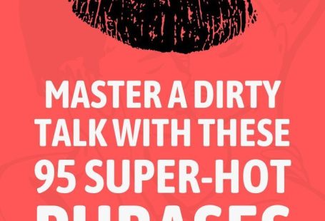 Dirty Talk: 95 Super-Hot Phrases Guaranteed To Drive Him Wild