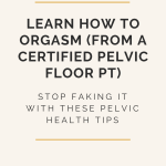 Is Your Pelvic Floor Affecting Your Orgasms? 5 Simple Steps That Will Change Your (Sex) Life - Make