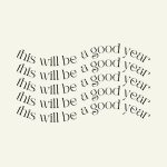 ✨ This Will Be a Good Year ✨